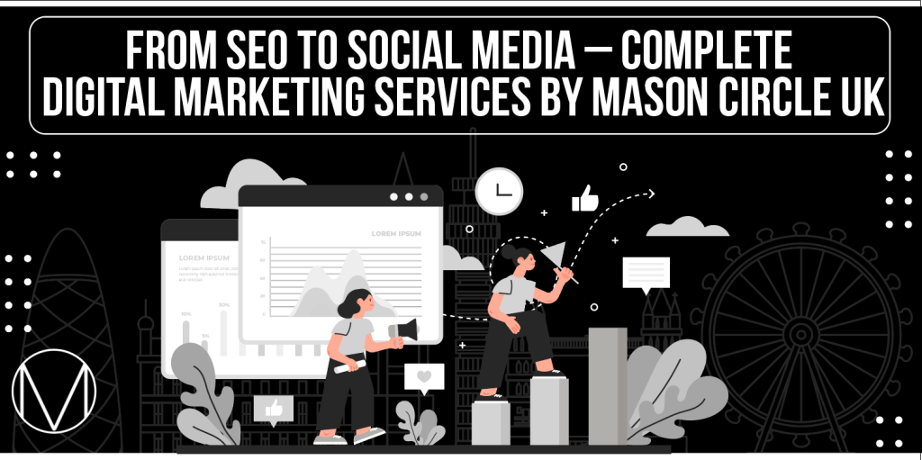 From SEO to Social Media – Complete Digital Marketing Services by Mason Circle UK