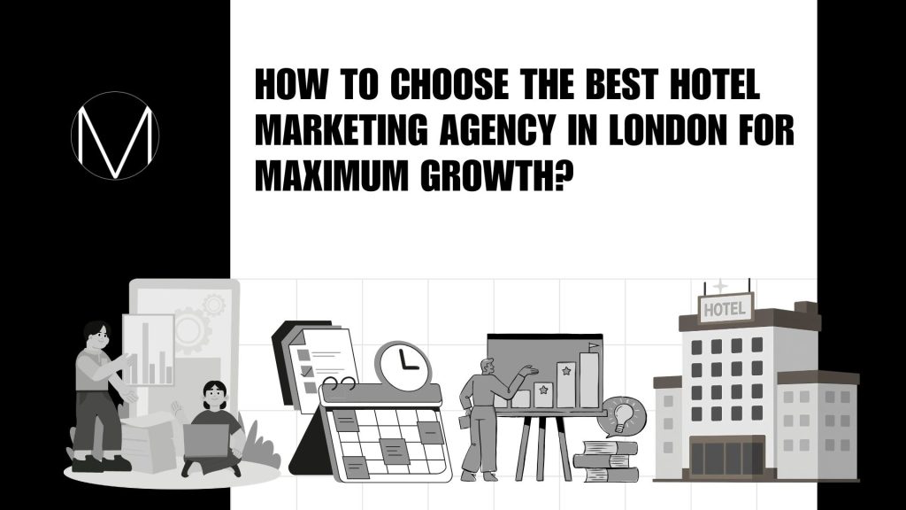 How to Choose the Best Hotel Marketing Agency in London for Maximum Growth